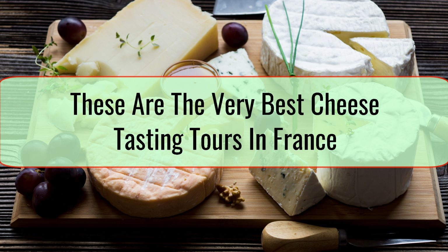 These Are The Very Best Cheese Tasting Tours In France • Travel Tips
