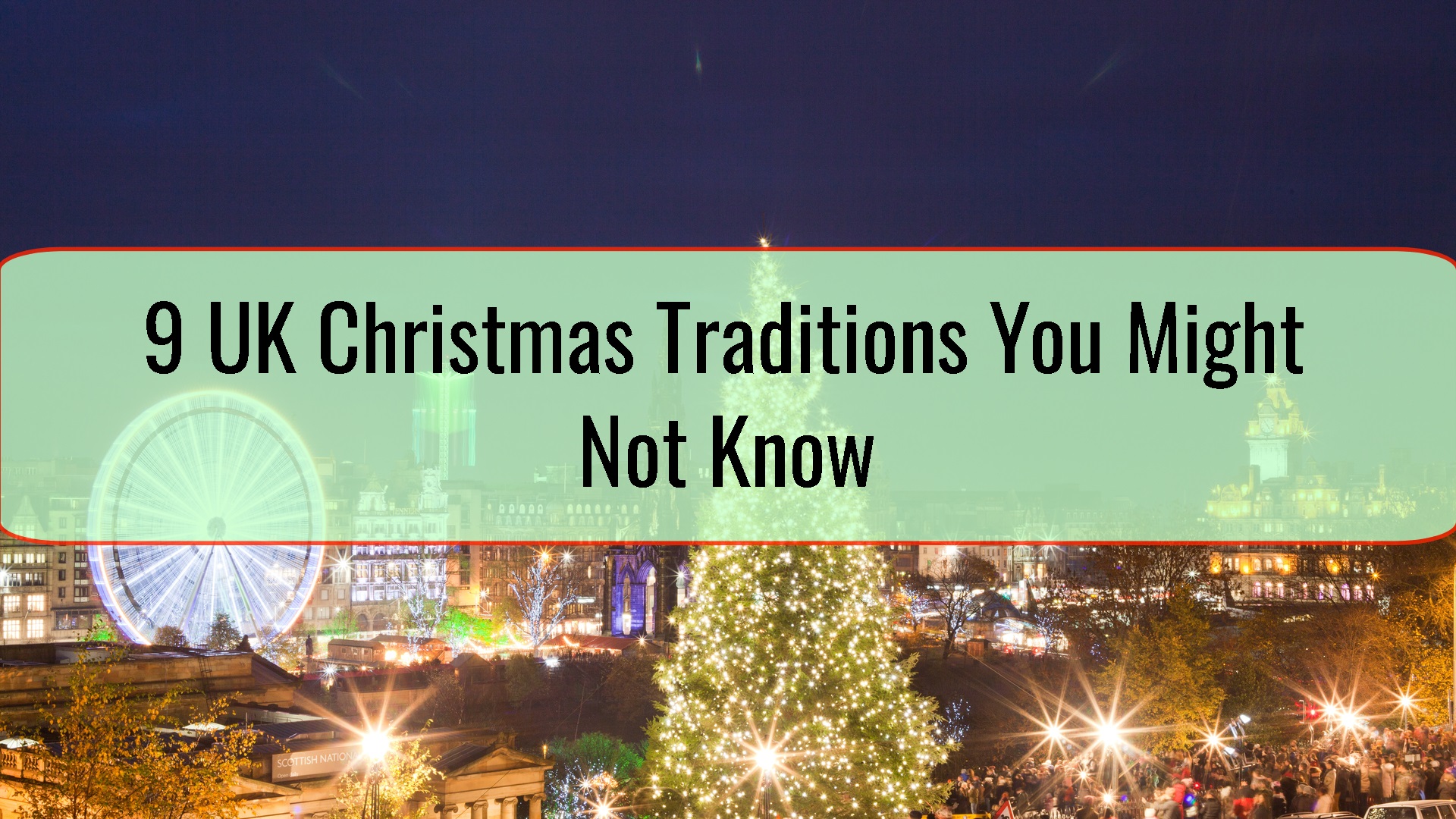 9 UK Christmas Traditions You Might Not Know • Travel Tips